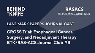 CROSS Trial: Esophageal Cancer, Surgery, and Neoadjuvant Therapy | BTK/RAS-ACS Journal Club #9