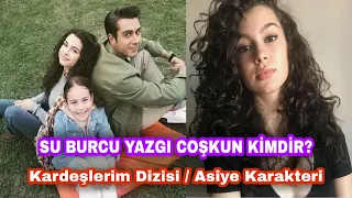 SU BURCU YAZGI COŞKUN KİMDİR?/ Kardeşlerim Dizisi Asiye karakteri