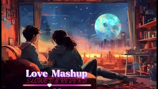 Love MashUp | Lofi songs | Slow & Reverb | Romantic MashUp | Mind Relaxing songs #soothing #songs