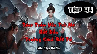 Tập 44 | Theo Trảm Yêu Trừ Ma Bắt Đầu Trường Sinh Bất Tử | Main Trầm Ổn Thiết Huyết