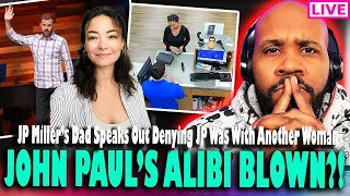 JOHN PAUL'S ALIBI BLOWN?! JP Miller's Dad Speaks Out & May Have Blown His Alibi Plus More