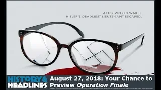 August 27, 2018: Your Chance to Preview Operation Finale