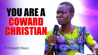 YOU ARE A COWARD CHRISTIAN - PR ELIZABETH MOKORO