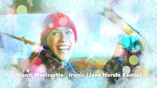 Alanis Morissette - Ironic (Jane Harvie Remix)