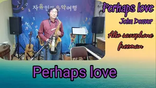 Perhaps Love/John Denver/Alto saxophone-freeman