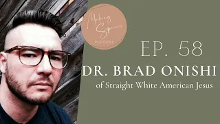 Dr. Brad Onishi from Straight White American Jesus on Empathy Ep. 58 Making Spaces Podcast