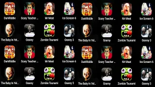 Dark Riddle,Scary Teacher 3d,Mr Meat 2,Ice Scream 7,The Baby In Yellow,Granny 3,Zombie Tsunami P1