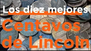 Los 10 mejores centavos de Lincoln que podrías encontrar en tu cambio