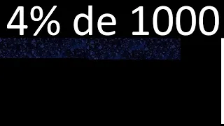 4% of 1000 , percentage of a number . 4 percent of 1000 . procedure