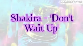 Shakira - Don't Wait Up (Letra Oficial)