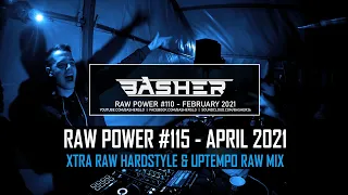 Basher - RAW Power #115 (Xtra Raw Hardstyle & Uptempo Raw Mix April 2021)