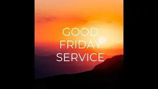 Good Friday Communion Service- March 29, 2024