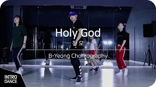 Holy God - 창모  | B-Yeong Choreography | INTRO Dance Music Studio