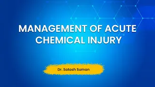Management of Acute Chemical Injury -Dr. Satosh Suman