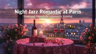 Night Jazz Romantic at Paris 🍷 Sweet and Smooth for a Romantic Evening - Background Romantic Jazz