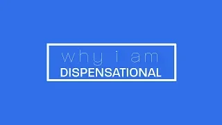 Why I Am: Dispensational (Part 1 of 3)