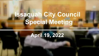 Issaquah City Council Special Meeting - April 19, 2022