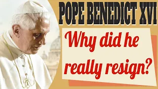 Why did Pope Benedict XVI Really Resign?