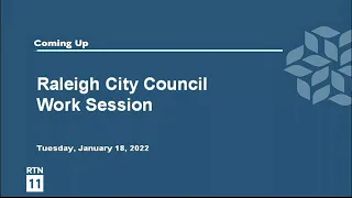 Raleigh City Council Work Session - January 18, 2022