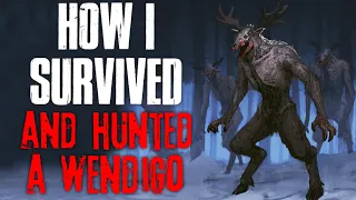 "How I Survived And Hunted A Wendigo" Creepypasta