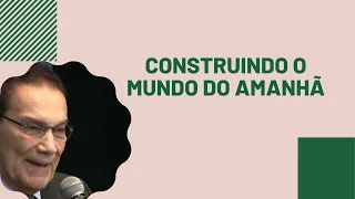 Construindo o mundo do amanhã - Divaldo Franco (Palestra Espírita)