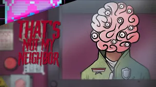 All Brains | PART 6 | That's Not My Neighbor