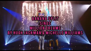 Banana Split sings Million Dreams By Hugh Jackman & Michelle Williams (LYRICS)