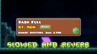 Dash Full - MDK (Slowed and Reverb) | GD Dash Full Song
