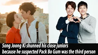 Song Joong Ki shunned his close juniors because he suspected Pack Bo Gum was the third person