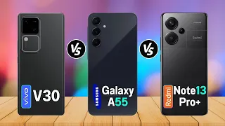 Samsung Galaxy A55 Vs vivo V30 Vs Redmi Note 13 Pro Plus I Spech Comparison | Review | Price