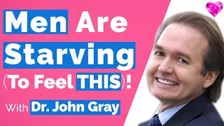 Men Are Starving (For This)! --John Gray