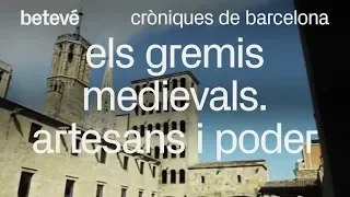 Cròniques de Barcelona - Els gremis medievals. Artesans i poder - betevé