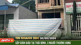 Tin nhanh 20h ngày 30/5: Sập giàn giáo xây dựng khiến người đàn ông tử vong ở Thái Bình | ANTV