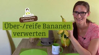 Nicht wegwerfen: Über-/reife Bananen verwerten - Ideen zum Verarbeiten von reifen Bananen