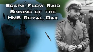 Scapa Flow Raid - Sinking of the HMS Royal Oak by U-Boat Ace Gunther Prien