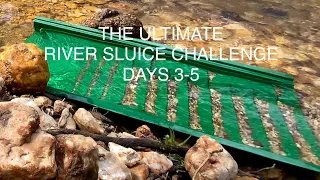 The Ultimate River Sluice Challenge $$$ days 3-5