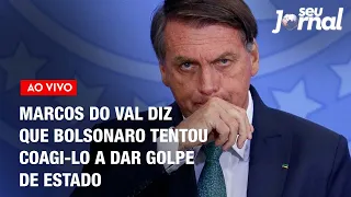 Seu Jornal 02.02.23 | Marcos do Val diz que Bolsonaro tentou coagi-lo a dar golpe de estado