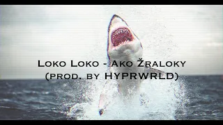 Loko Loko - Ako Žraloky (prod. by HYPRWRLD) [Official Audio]