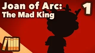 Joan of Arc - The Mad King - Extra History - #1