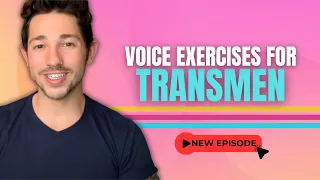 Voice Exercises for Trans Men