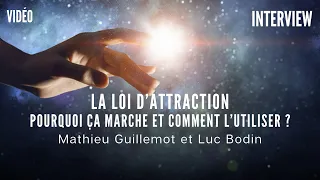 La loi d’attraction, pourquoi ça marche et comment l’utiliser ? Luc Bodin et Mathieu Guillemot