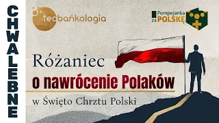 Różaniec Teobańkologia o nawrócenie Polaków w Święto Chrztu Polski 14.04 Niedziela