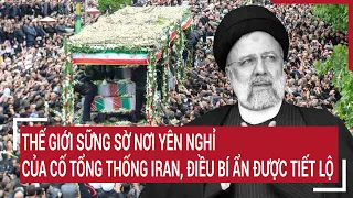 Thế giới sững sờ nơi yên nghỉ của cố tổng thống Iran, điều bí ẩn được tiết lộ