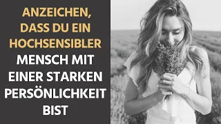 Anzeichen dafür, dass du ein hochsensibler Mensch mit einer starken Persönlichkeit bist