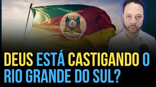 DEUS ESTÁ CASTIGANDO O RIO GRANDE DO SUL COM AS ENCHENTES? O PROFESSOR RESPONDE I Rafael Brito