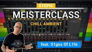 STEPIC MEISTERCLASS - Chill Ambient (feat. S1gns Of L1fe)