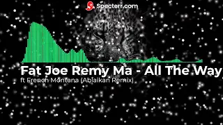 Fat Joe Remy Ma   All The Way Up ft French Montana Ablaikan Remix