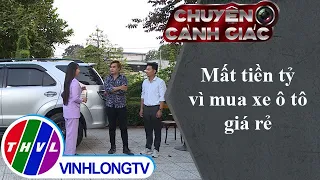 Mất tiền tỷ vì mua xe ô tô giá rẻ | Chuyện cảnh giác - Trailer