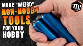 More WEIRD Non-Hobby Tools for Your Hobby