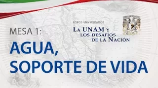 Agua: Soporte de Vida - La UNAM y los desafíos de la Nación